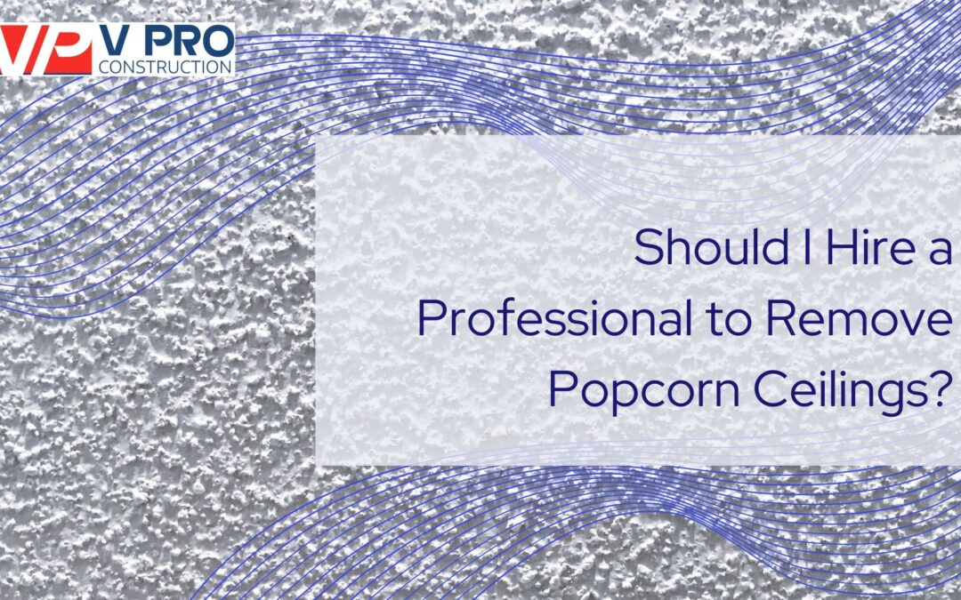 Should I Hire a Professional to Remove Popcorn Ceilings?